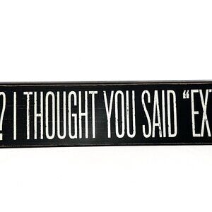 “Exercise? I Thought You Said Extra Fries” 15″×1.5″ Wood Wall Sign-HD097